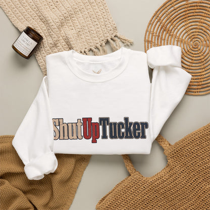 Shut Up Tucker - Crewneck Sweatshirt - Unisex