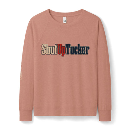 Shut Up Tucker - French Terry Sweatshirt - Women's