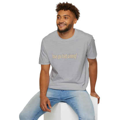 Have You Tried Winning? - Short Sleeve T-Shirt - Unisex