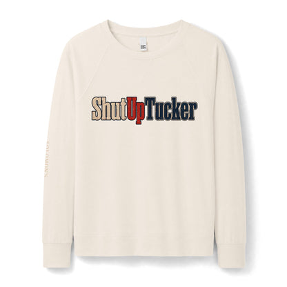 Shut Up Tucker - French Terry Sweatshirt - Women's