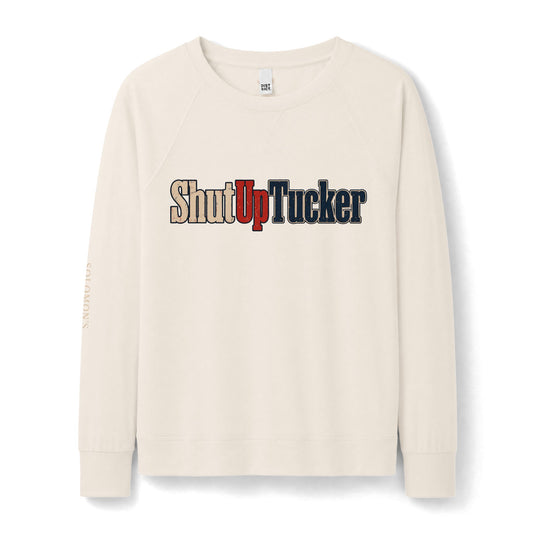 Shut Up Tucker - French Terry Sweatshirt - Women's