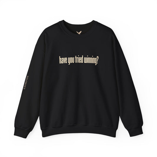 Have You Tried Winning? - Crewneck Sweatshirt - Unisex