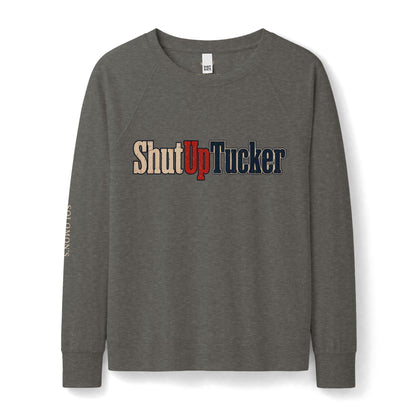 Shut Up Tucker - French Terry Sweatshirt - Women's