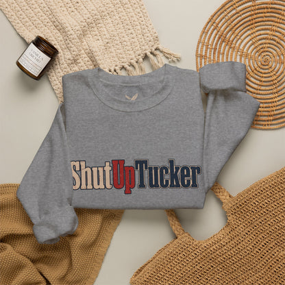 Shut Up Tucker - Crewneck Sweatshirt - Unisex