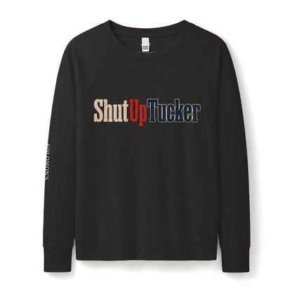 Shut Up Tucker - French Terry Sweatshirt - Women's