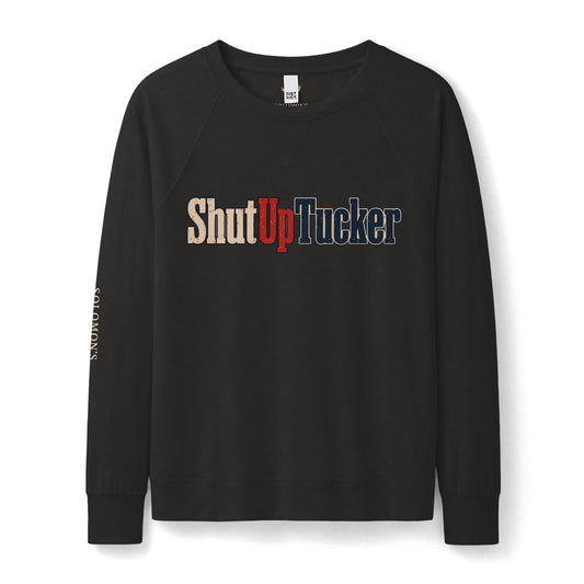 Shut Up Tucker - French Terry Sweatshirt - Women's