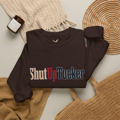 Shut Up Tucker - Crewneck Sweatshirt - Unisex