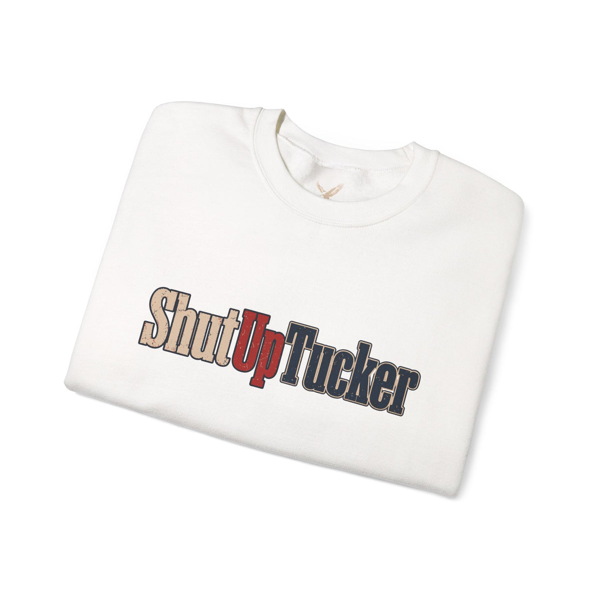 Shut Up Tucker - Crewneck Sweatshirt - Unisex