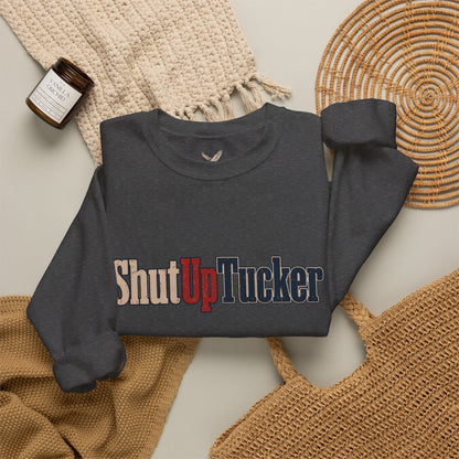Shut Up Tucker - Crewneck Sweatshirt - Unisex