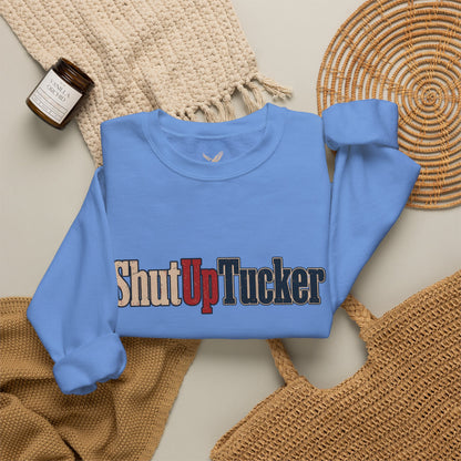 Shut Up Tucker - Crewneck Sweatshirt - Unisex