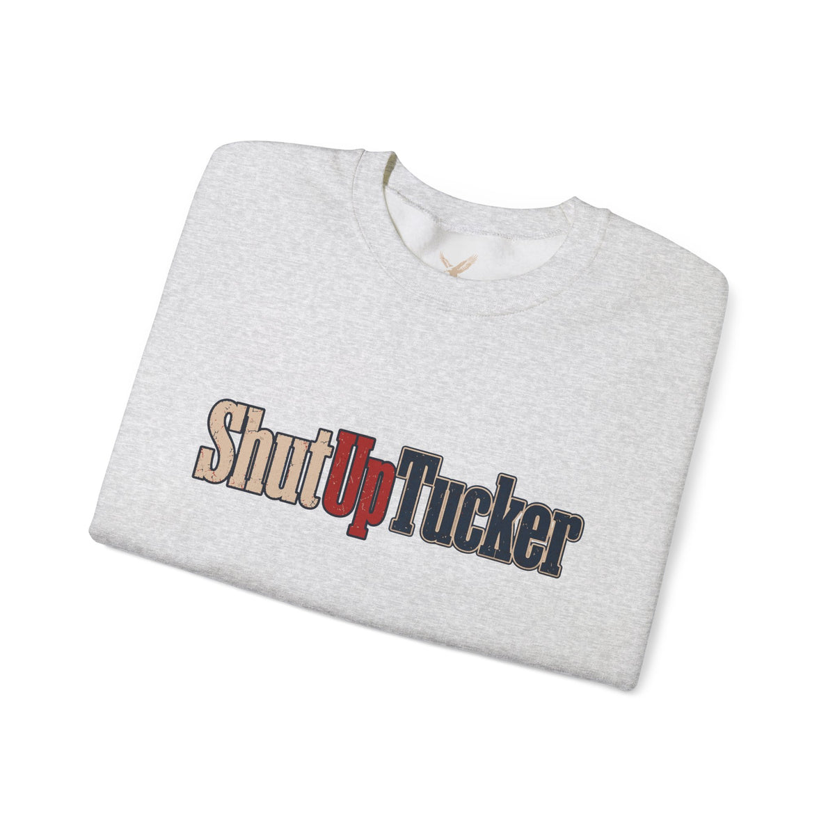 Shut Up Tucker - Crewneck Sweatshirt - Unisex