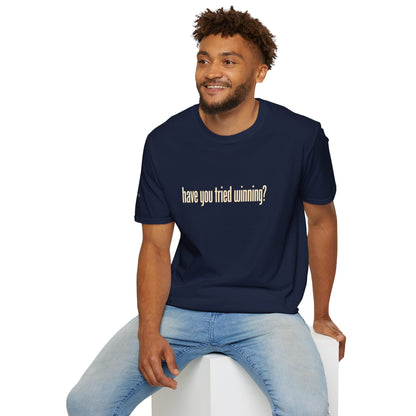 Have You Tried Winning? - Short Sleeve T-Shirt - Unisex